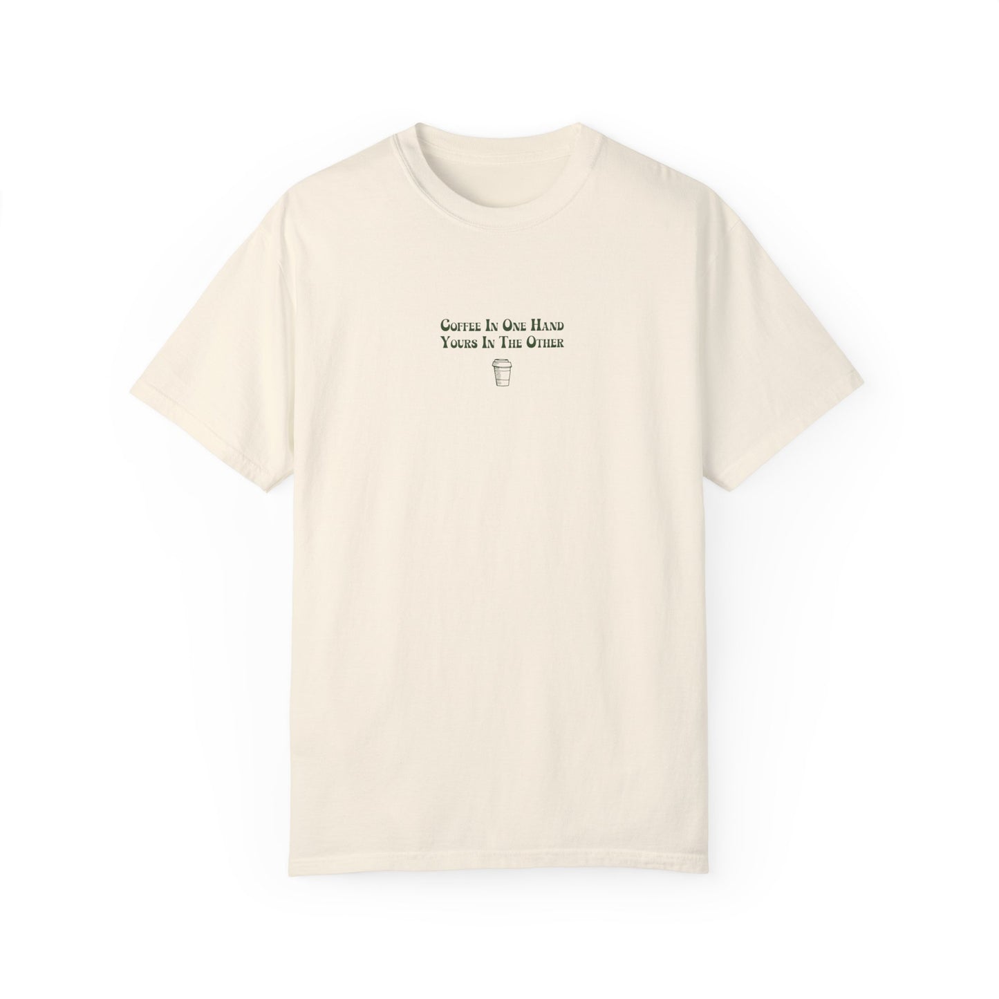 Coffee In One Hand Unisex Garment-Dyed T-shirt