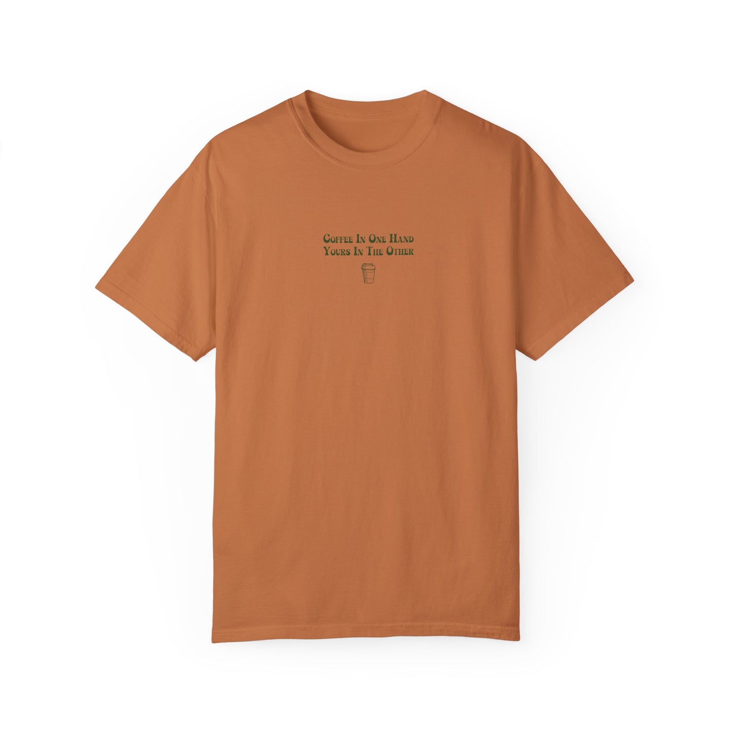 Coffee In One Hand Unisex Garment-Dyed T-shirt