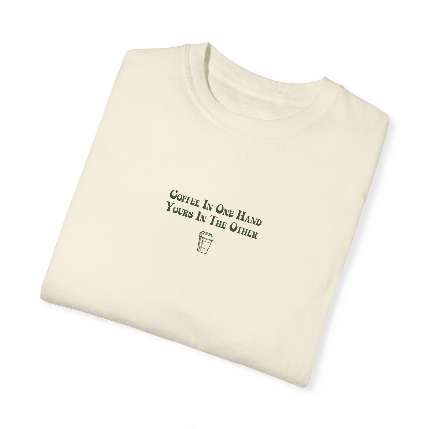 Coffee In One Hand Unisex Garment-Dyed T-shirt