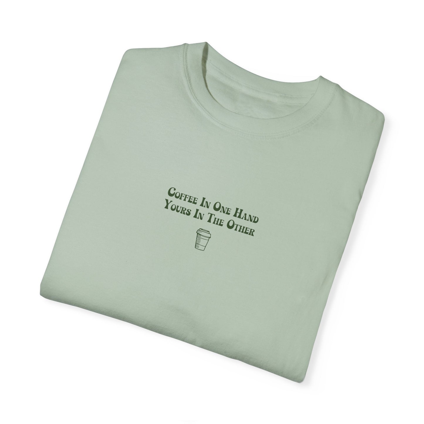 Coffee In One Hand Unisex Garment-Dyed T-shirt