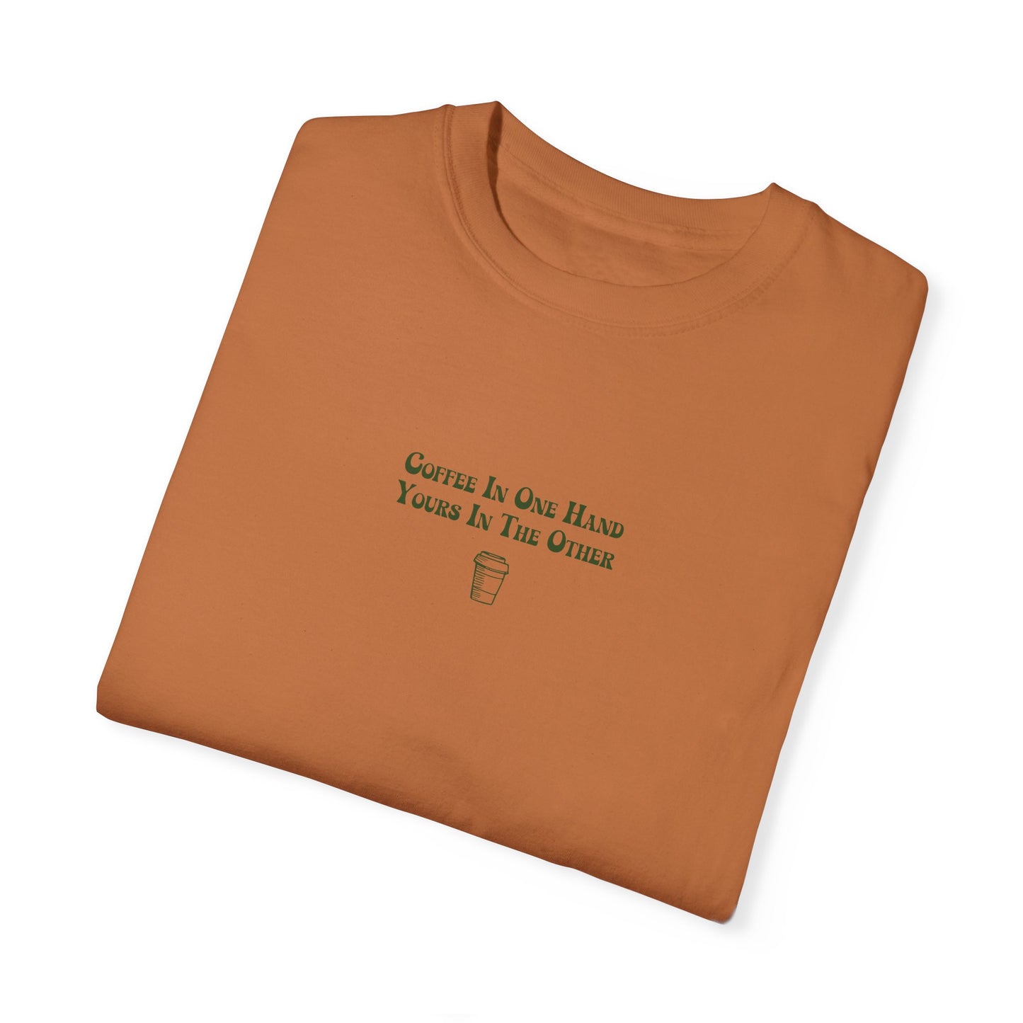 Coffee In One Hand Unisex Garment-Dyed T-shirt